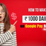 How to Make ₹1000 Daily on Google Pay Rewards